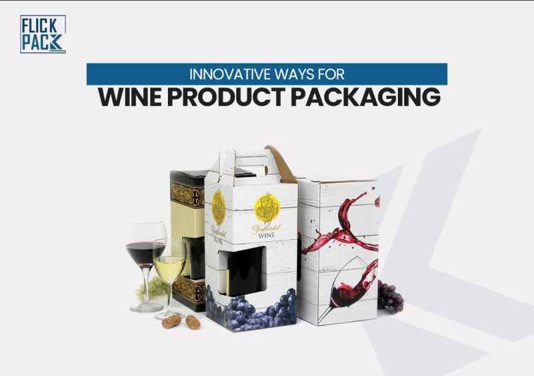 Innovative Ways for Wine Product Packaging