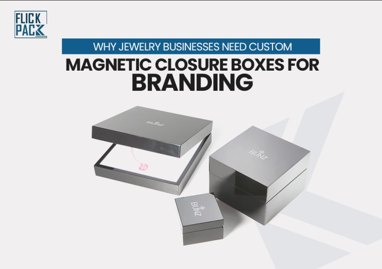 Why Jewelry Businesses Need Custom Magnetic Closure Boxes for Branding