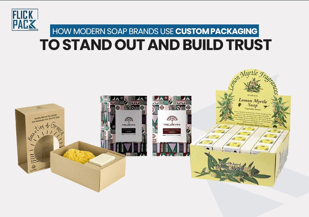 How Modern Soap Brands Use Custom Packaging to Stand Out and Build Trust