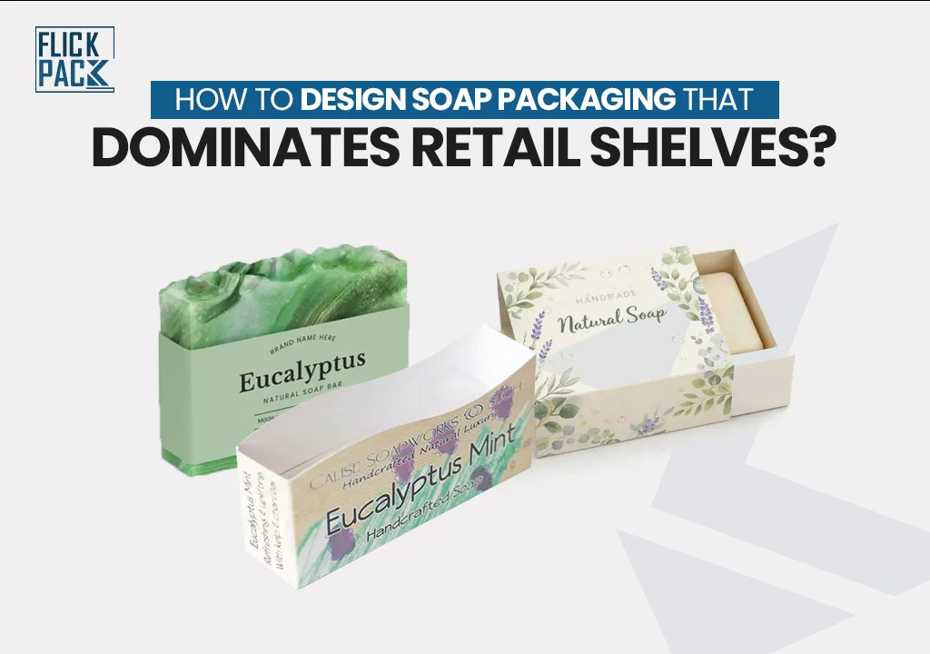 How to Design Soap Packaging That Dominates Retail Shelves?